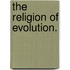 The Religion Of Evolution.