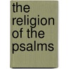 The Religion Of The Psalms door Smith John Merlin Powis