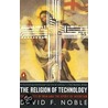 The Religion of Technology by David F. Noble