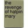 The Revenge of Hatpin Mary door Chad Dell
