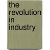 The Revolution in Industry door John Perritano