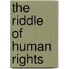 The Riddle Of Human Rights door Gary Teeple