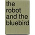 The Robot And The Bluebird