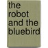 The Robot And The Bluebird