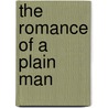 The Romance Of A Plain Man by Ellen Glasgow