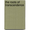 The Roots of Transcendence by Bruce Bynum Edward