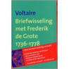 Briefwisseling met Frederik de Grote 1736-1778 door Voltaire