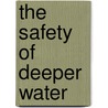 The Safety of Deeper Water door Tim Poland