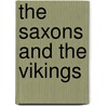 The Saxons And The Vikings by Alice Howard