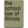 The School Law Of Illinois by Jacob C . Thompson