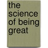 The Science Of Being Great door Wallace D. Wattles