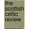 The Scottish Celtic Review by . Anonymous