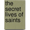 The Secret Lives of Saints door Daphne Bramham