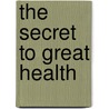 The Secret To Great Health by Swami Ram Charran