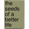 The Seeds Of A Better Life door James Quackenbush