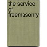 The Service Of Freemasonry door Joseph Fort Newton