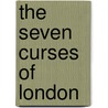 The Seven Curses Of London door James Greenwood