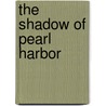 The Shadow of Pearl Harbor door Professor Martin V. Melosi