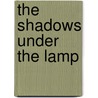 The Shadows Under the Lamp by Sharif Gemie