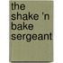 The Shake 'n Bake Sergeant