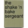 The Shake 'n Bake Sergeant by Jerry S. Horton