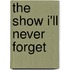 The Show I'll Never Forget