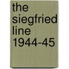 The Siegfried Line 1944-45 door Steven J. Zaloga