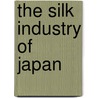 The Silk Industry Of Japan door Iwaji Honda