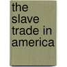The Slave Trade in America door Richard Worth