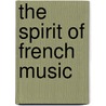 The Spirit Of French Music door Pierre Lasserre