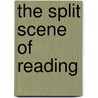 The Split Scene Of Reading door Sabine I. Golz