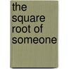 The Square Root Of Someone door Anne Brandt