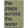 The Steps Across the Water door Adam Gopnik