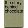 The Story Behind Chocolate door Sean Price
