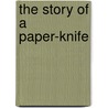 The Story Of A Paper-Knife door Henrica Frederic