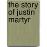 The Story Of Justin Martyr door Richard Chenevix Trench