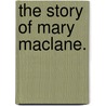 The Story Of Mary Maclane. by Mary MacLane