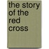 The Story Of The Red Cross