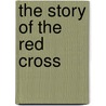The Story Of The Red Cross by Annie Fellows Johnston