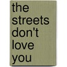 The Streets Don't Love You door Kelly Wiley