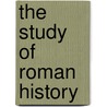 The Study Of Roman History door Bernard W 1872 Henderson