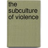 The Subculture of Violence by M. Wolfgang