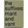 The Suffixes Mant And Vant by Harold Herman Bender