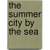 The Summer City by the Sea door Emil R. Salvini