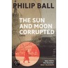 The Sun And Moon Corrupted door Philip Ball