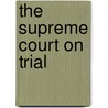 The Supreme Court on Trial door Kent Roach