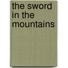 The Sword In The Mountains door Alice MacGowan