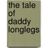 The Tale Of Daddy Longlegs