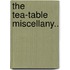 The Tea-Table Miscellany..