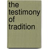 The Testimony Of Tradition by Unknown